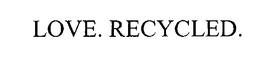 LOVE. RECYCLED. trademark