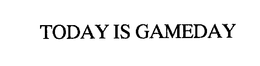 TODAY IS GAMEDAY trademark
