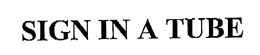 SIGN IN A TUBE trademark