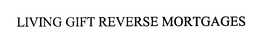 LIVING GIFT REVERSE MORTGAGES trademark