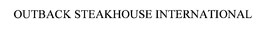 OUTBACK STEAKHOUSE INTERNATIONAL trademark