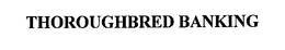 THOROUGHBRED BANKING trademark