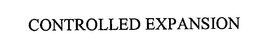 CONTROLLED EXPANSION trademark