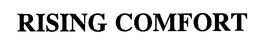 RISING COMFORT trademark