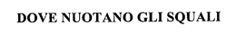 DOVE NUOTANO GLI SQUALI trademark
