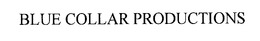 BLUE COLLAR PRODUCTIONS trademark