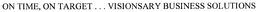 ON TIME, ON TARGET . . . VISIONARY BUSINESS SOLUTIONS trademark
