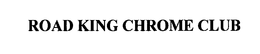 ROAD KING CHROME CLUB trademark