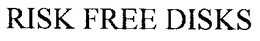 RISK FREE DISKS trademark