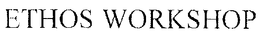 ETHOS WORKSHOP trademark