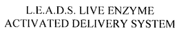 L.E.A.D.S. LIVE ENZYME ACTIVATED DELIVERY SYSTEM trademark