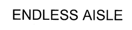 ENDLESS AISLE trademark