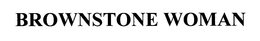 BROWNSTONE WOMAN trademark