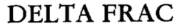 DELTA FRAC trademark