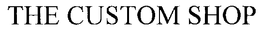THE CUSTOM SHOP trademark
