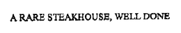 A RARE STEAKHOUSE, WELL DONE trademark