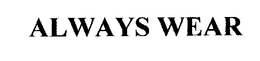 ALWAYS WEAR trademark