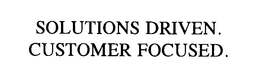 SOLUTIONS DRIVEN. CUSTOMER FOCUSED. trademark