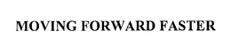 MOVING FORWARD FASTER trademark