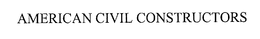 AMERICAN CIVIL CONSTRUCTORS trademark