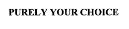 PURELY YOUR CHOICE trademark