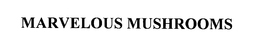 MARVELOUS MUSHROOMS trademark