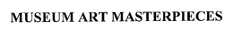MUSEUM ART MASTERPIECES trademark