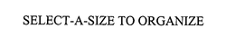 SELECT-A-SIZE TO ORGANIZE trademark