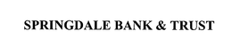 SPRINGDALE BANK & TRUST trademark