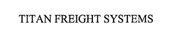 TITAN FREIGHT SYSTEMS trademark