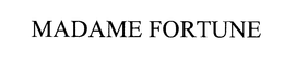 MADAME FORTUNE trademark