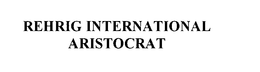 REHRIG INTERNATIONAL ARISTOCRAT trademark