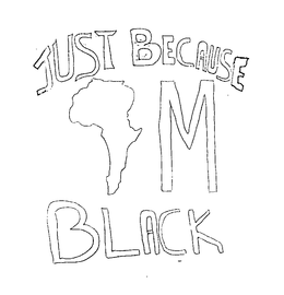 JUST BECAUSE IM BLACK trademark