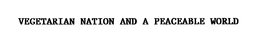 VEGETARIAN NATION AND A PEACEABLE WORLD trademark