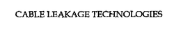 CABLE LEAKAGE TECHNOLOGIES trademark