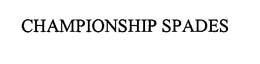 CHAMPIONSHIP SPADES trademark
