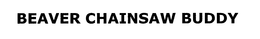 BEAVER CHAINSAW BUDDY trademark