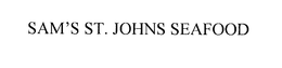 SAM'S ST. JOHNS SEAFOOD trademark