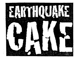 EARTHQUAKE CAKE trademark