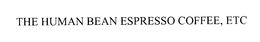 THE HUMAN BEAN ESPRESSO COFFEE, ETC trademark