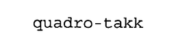 QUADRO-TAKK trademark