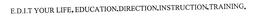 E.D.I.T YOUR LIFE, EDUCATION.DIRECTION.INSTRUCTION.TRAINING. trademark