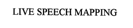 LIVE SPEECH MAPPING trademark