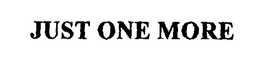 JUST ONE MORE trademark