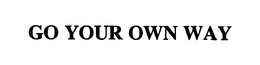 GO YOUR OWN WAY trademark