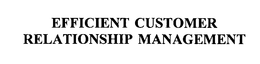 EFFICIENT CUSTOMER RELATIONSHIP MANAGEMENT trademark