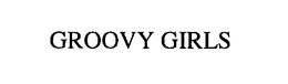 GROOVY GIRLS trademark
