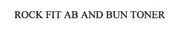 ROCK FIT AB AND BUN TONER trademark