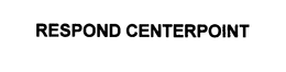 RESPOND CENTERPOINT trademark