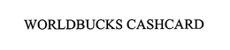 WORLDBUCKS CASHCARD trademark
